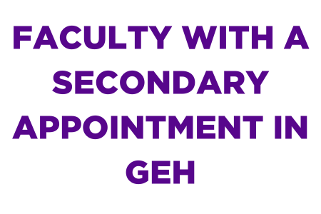 FACULTY WITH A SECONDARY APPOINTMENT IN GEH