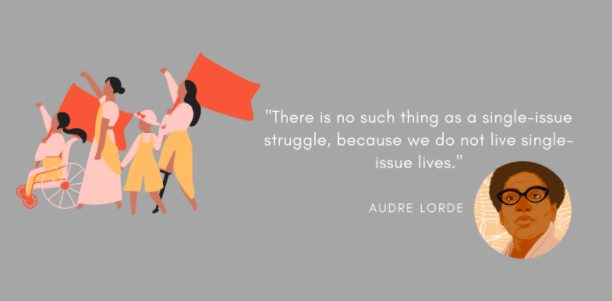 Audre Lorde quote that reads: There is no such thing as a single-issue struggle because we do not live single-issue lives.